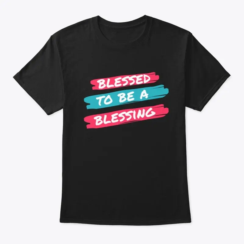 Blessed To Be A Blessing T-Shirt