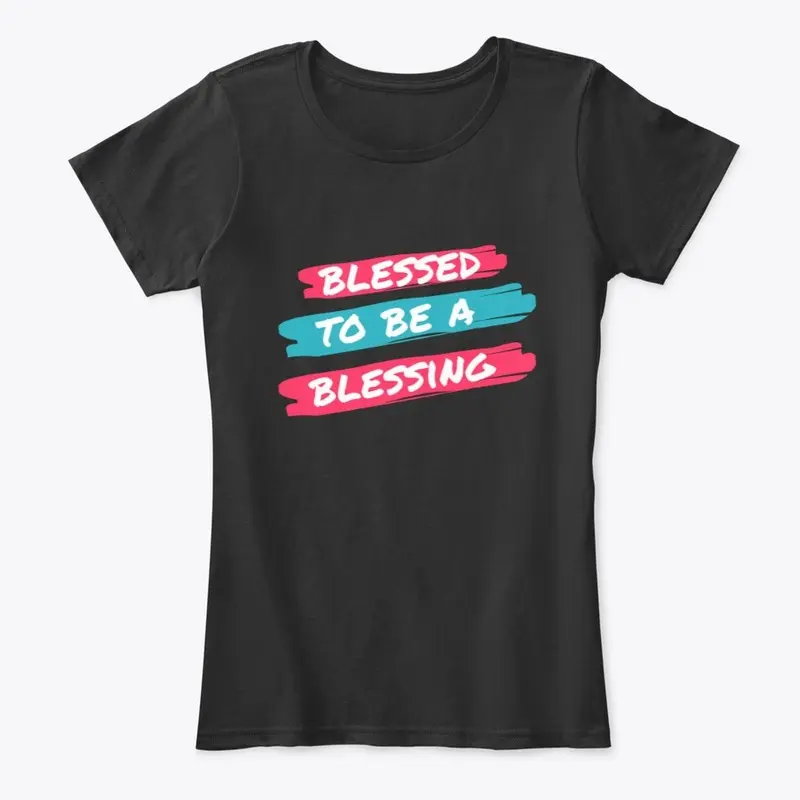 Blessed To Be A Blessing T-Shirt