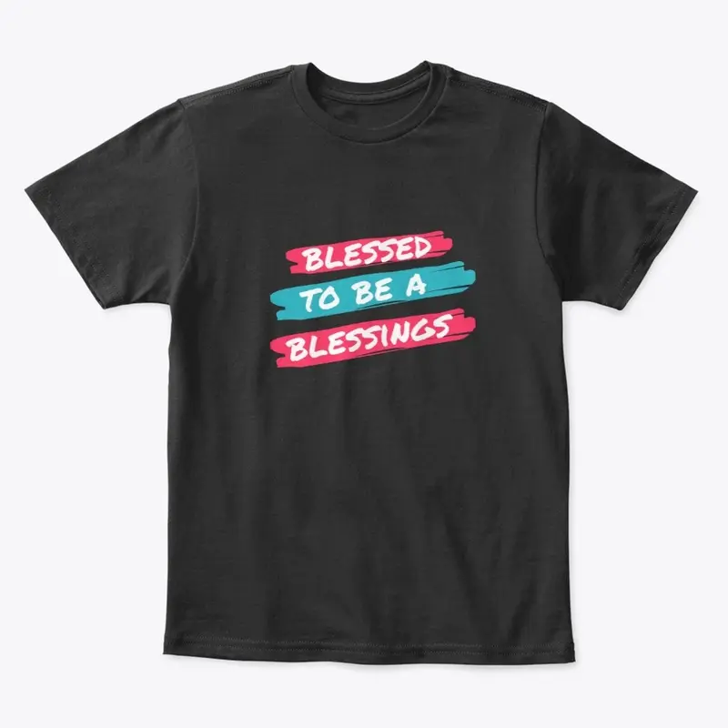 Blessed To Be A Blessing T-Shirt